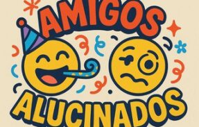 🫠 AMIGOS ALUCINADOS 🥳